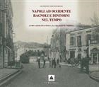Napoli ad Occidente Bagnoli e dintorni nel tempo. In 800 cartoline d'epoca